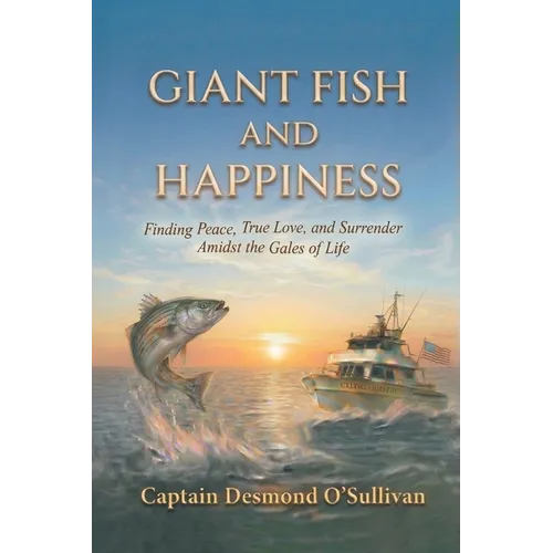 Giant Fish and Happiness: Finding Peace, True Love, and Surrender Amidst the Gales of Life - Paperback