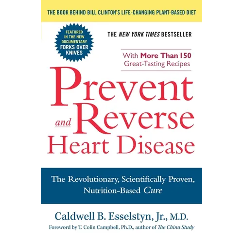 Prevent and Reverse Heart Disease: The Revolutionary, Scientifically Proven, Nutrition-Based Cure - Paperback