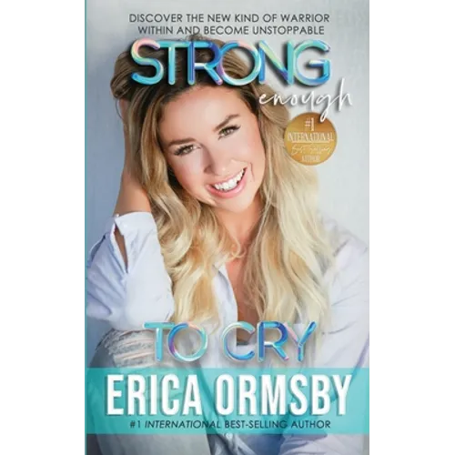 Strong Enough To Cry: Discover the new kind of warrior within and become unstoppable. - Paperback