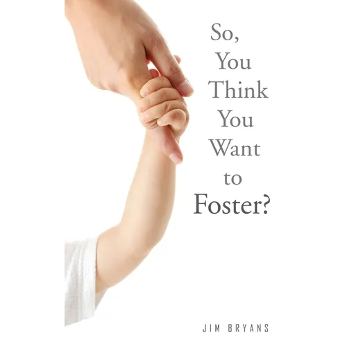 So, You Think You Want to Foster? - Paperback