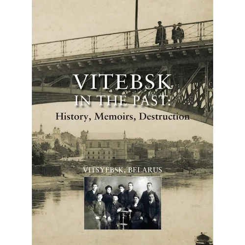 Vitebsk in the Past; History, Memoirs, Destruction (Vitsyebsk, Belarus) - Hardcover