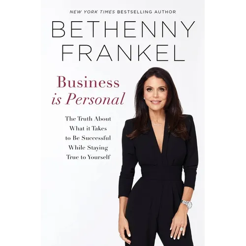 Business is Personal: The Truth About What it Takes to Be Successful While Staying True to Yourself - Paperback
