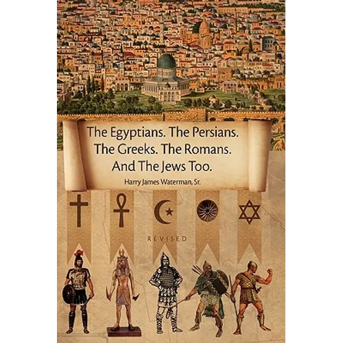 The Egyptians. the Persians. the Greeks. the Romans. and the Jews Too. - Paperback