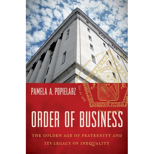 Order of Business: The Golden Age of Fraternity and Its Legacy of Inequality - Paperback