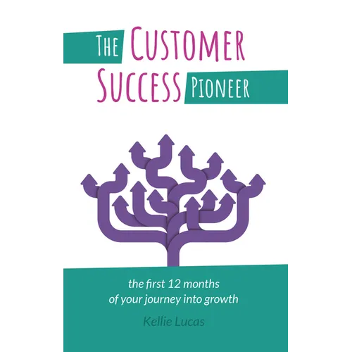 The Customer Success Pioneer: The first 12 months of your journey into growth - Paperback