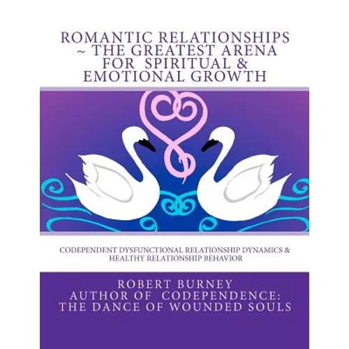 Romantic Relationships The Greatest Arena for Spiritual & Emotional Growth: Codependent Dysfunctional Relationship Dynamics & Healthy Relationship Beh - Paperback