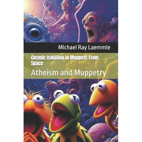 Cosmic Isolation in Muppets From Space: Atheism and Muppetry - Paperback