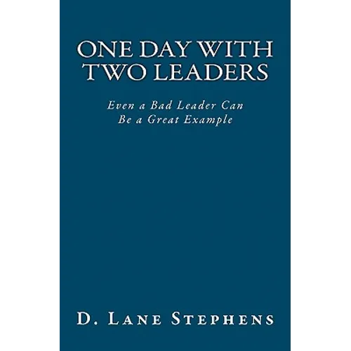 One Day With Two Leaders: Even a Bad Leader Can be a Great Example! - Paperback