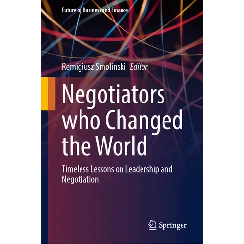 Negotiators Who Changed the World: Timeless Lessons on Leadership and Negotiation - Hardcover