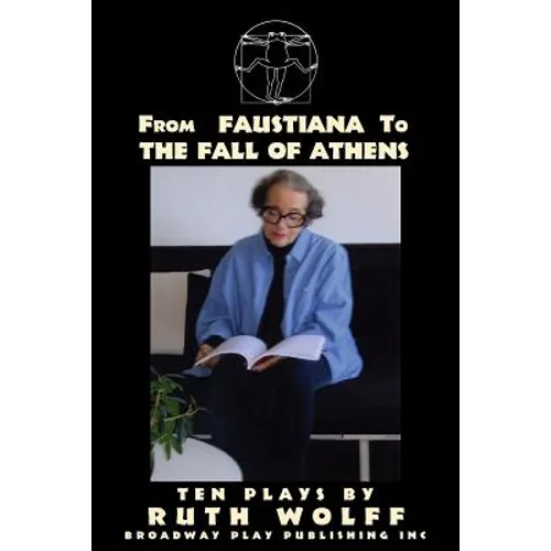 From Faustiana to The Fall of Athens: Ten Plays by Ruth Wolff - Paperback