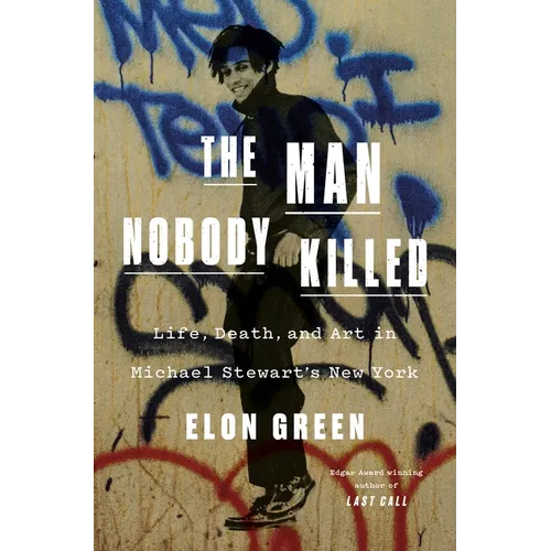 The Man Nobody Killed: Life, Death, and Art in Michael Stewart's New York