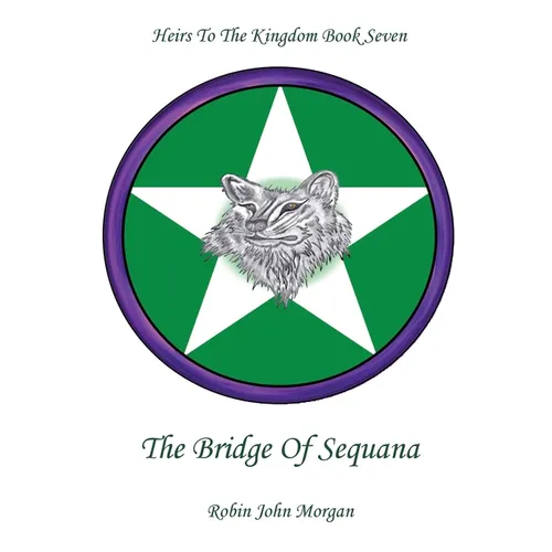 Heirs To The Kingdom Book Seven: The Bridge Of Sequana - Paperback