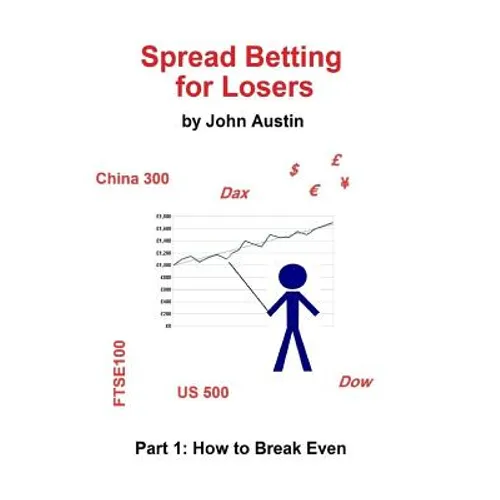 Spread Betting for Losers: Part 1: How to break even - Paperback