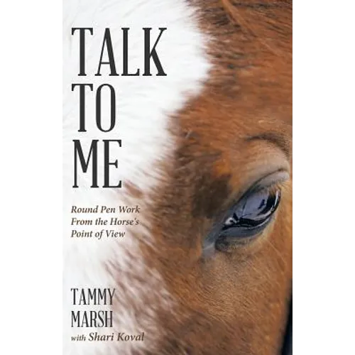 Talk to Me: Round Pen Work from the Horse's Point of View - Paperback