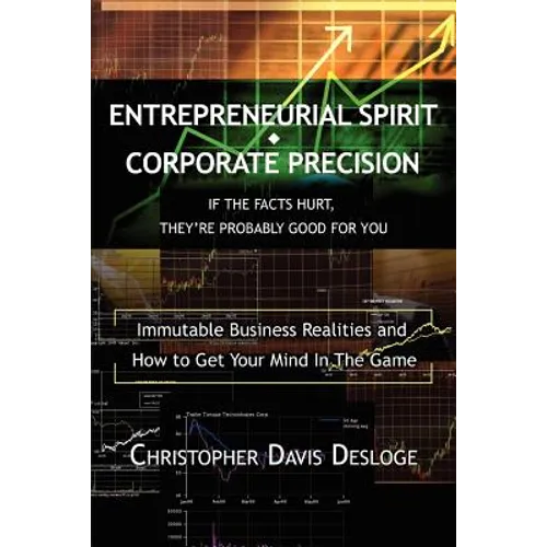 Entrepreneurial Spirit Corporate Precision: If The Facts Hurt, They're Probably Good For You - Paperback