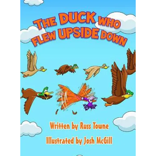 The Duck Who Flew Upside Down - Hardcover