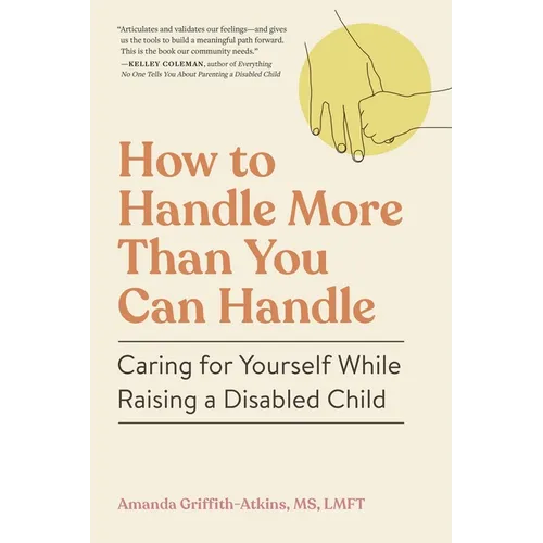How to Handle More Than You Can Handle: Caring for Yourself While Raising a Disabled Child - Paperback