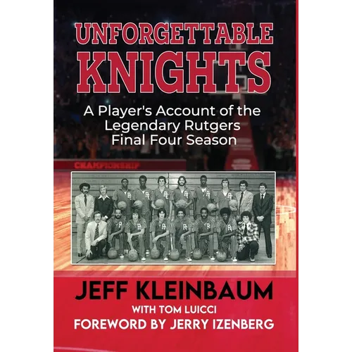 Unforgettable Knights: A Player's Account of the Legendary Rutgers Final Four Season - Hardcover