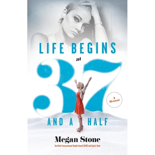 Life Begins at Thirty-Seven and a Half: A Memoir - Paperback