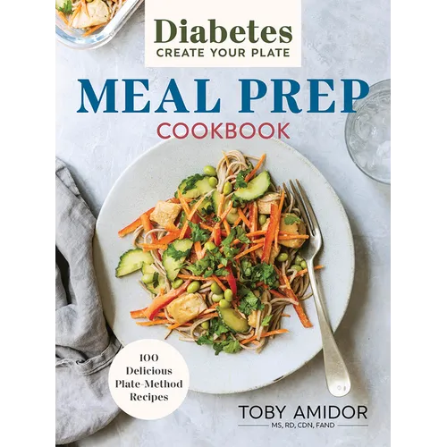 Diabetes Create Your Plate Meal Prep Cookbook: 100 Delicious Plate-Method Recipes - Paperback