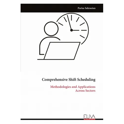 Comprehensive Shift Scheduling: Methodologies and Applications Across Sectors - Paperback
