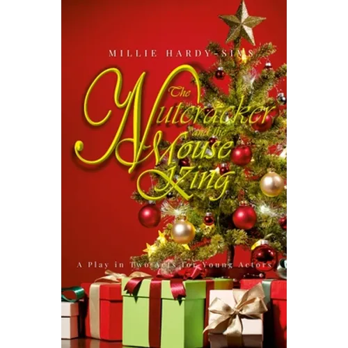 The Nutcracker and the Mouse King: A Play: A Christmas Play in Two Acts for Young Actors - Paperback