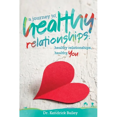 A Journey to Healthy Relationships: Healthy Relationships, Healthy You - Paperback