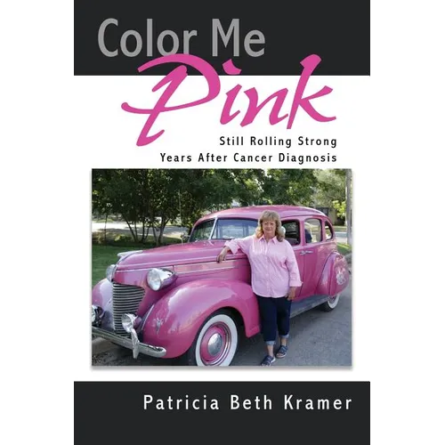 Color Me Pink: Still Rolling Strong Years After Cancer Diagnosis - Paperback