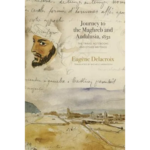 Journey to the Maghreb and Andalusia, 1832: The Travel Notebooks and Other Writings - Paperback