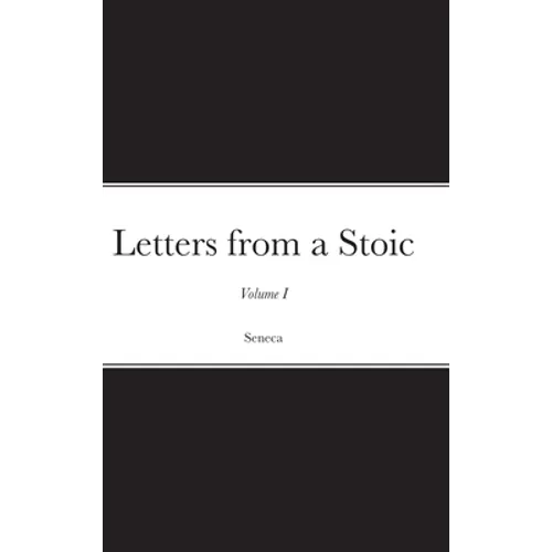 Letters from a Stoic: Volume I - Hardcover