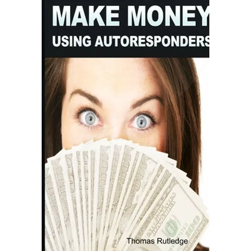 Make Money: Using Autoresponders - Paperback