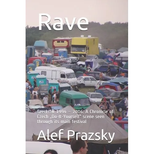 Rave: Czechtek 1994 - 2006: A Chronicle of Czech 
