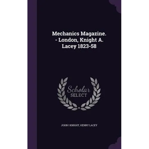 Mechanics Magazine. - London, Knight A. Lacey 1823-58 - Hardcover
