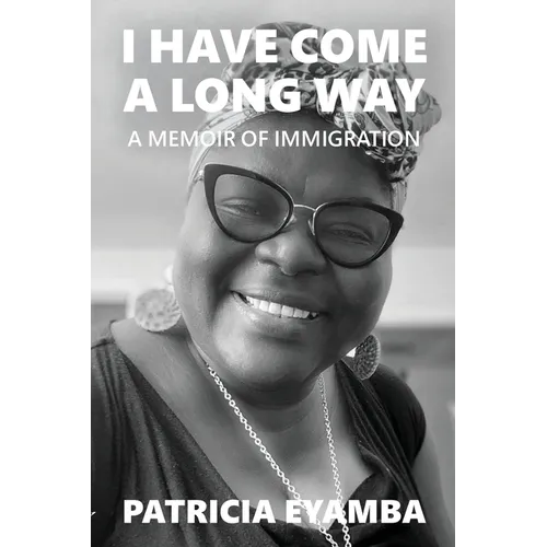I Have Come a Long Way: A Memoir of Immigration - Paperback