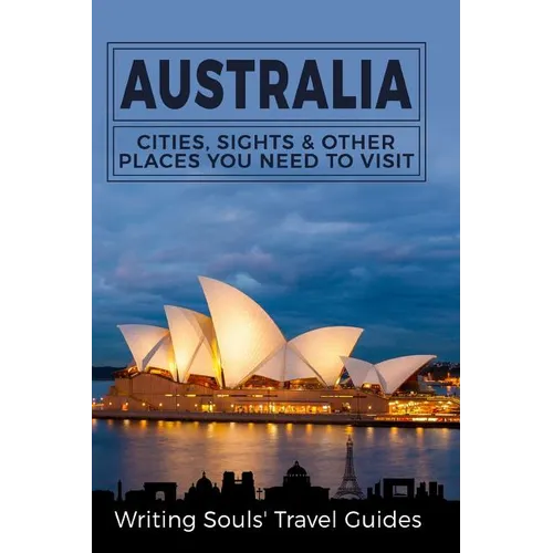 Australia: Cities, Sights & Other Places You Need To Visit - Paperback