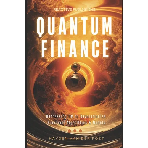 Qunatum Finance: Programming with Q# for Finance: Harnessing Q# to Revolutionize Financial Algorithms & Models - Paperback