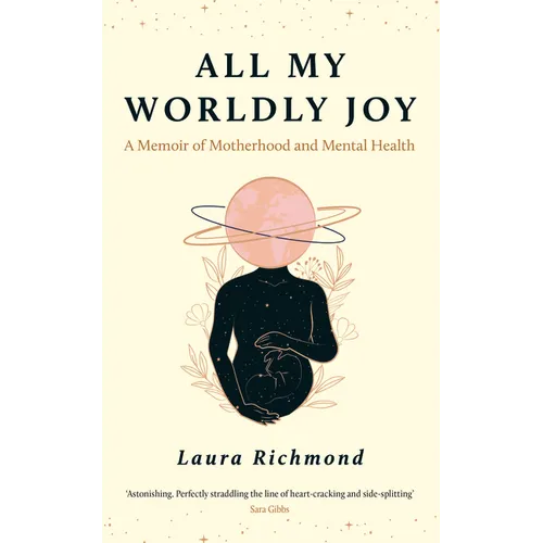 All My Worldly Joy: A Memoir of Motherhood and Mental Health - Hardcover