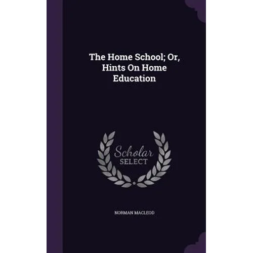 The Home School; Or, Hints On Home Education - Hardcover