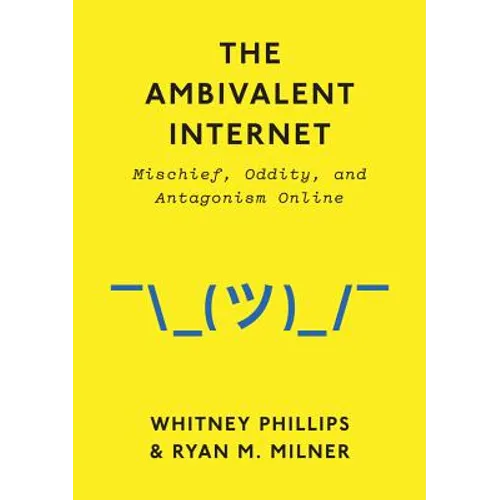 Ambivalent Internet: Mischief, Oddity, and Antagonism Online - Paperback