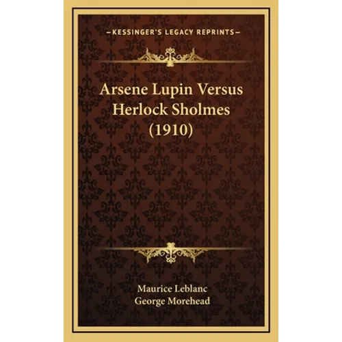 Arsene Lupin Versus Herlock Sholmes (1910) - Hardcover