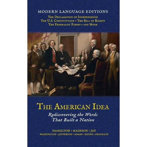 The American Idea: Rediscovering the Words that Built a Nation - Hardcover