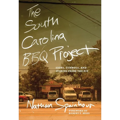 The South Carolina BBQ Project: Signs, Symbols, and Stories from the Pit - Paperback