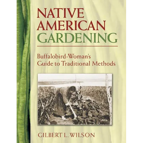Native American Gardening: Buffalobird-Woman's Guide to Traditional Methods