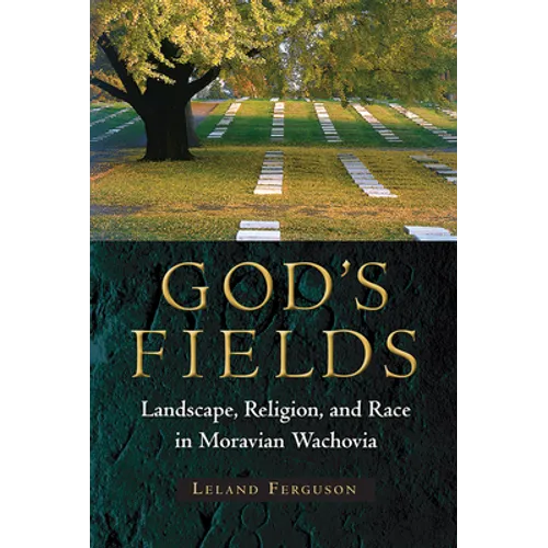 God's Fields: Landscape, Religion, and Race in Moravian Wachovia - Paperback