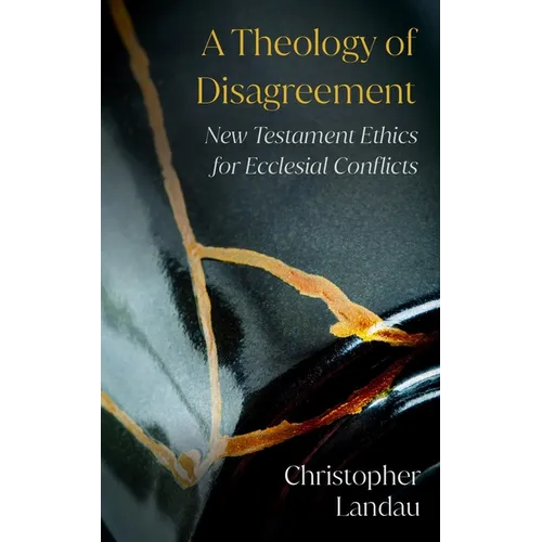 A Theology of Disagreement: New Testament Ethics for Ecclesial Conflicts - Paperback