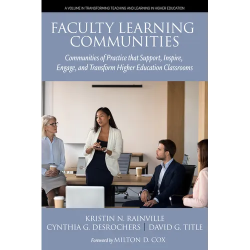 Faculty Learning Communities: Communities of Practice That Support, Inspire, Engage, and Transform Higher Education Classrooms - Hardcover