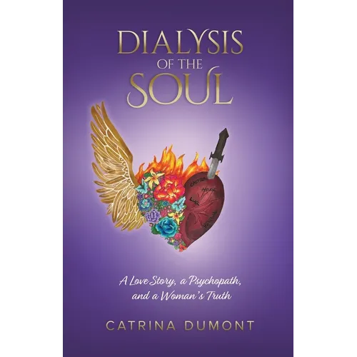 Dialysis of the Soul: A Love Story, a Psychopath, and a Woman's Truth - Paperback