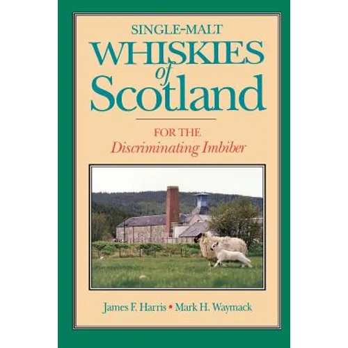 Single-Malt Whiskies of Scotland: For the Discriminating Imbiber - Paperback