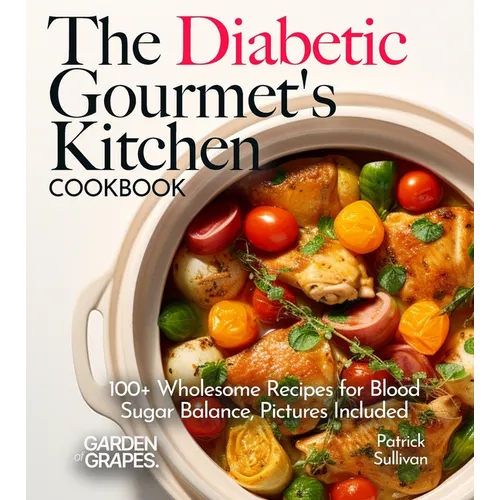 The Diabetic Gourmet's Kitchen: 100+ Wholesome Recipes for Blood Sugar Balance, Pictures Included - Paperback