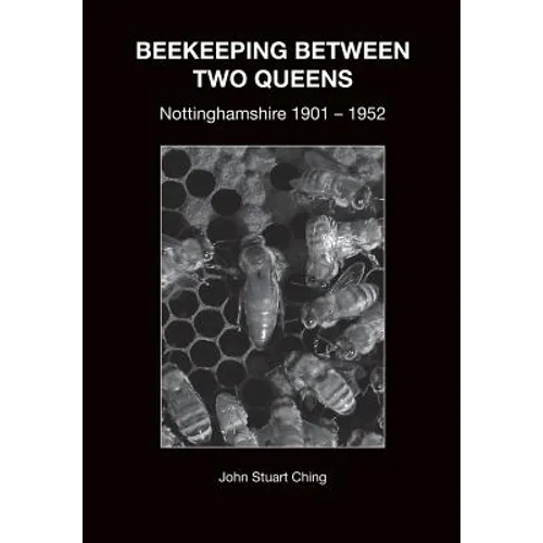 Beekeeping Between Two Queens: Nottinghamshire 1901 - 1952 - Paperback